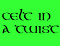 Celt in a Twist Celt in a Twist